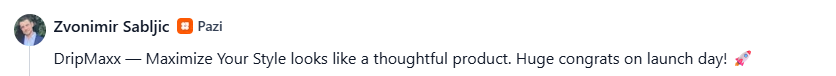 Product Hunt comment from Zvonimir Sabljic of Pazi calling DripMaxx a thoughtful product and congratulating its launch